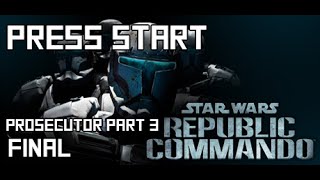 Press Start to Star Wars Republic Commando: Prosecutor Part 3 Final