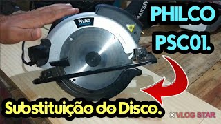 Troca do Disco Serra Circular Philco PSC01.Repost.