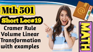 Mth 501 lec no 19. Cramer rule linear transformation and volume.