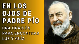 En los Ojos de Padre Pío: Una Oración para Encontrar Luz y Guía.