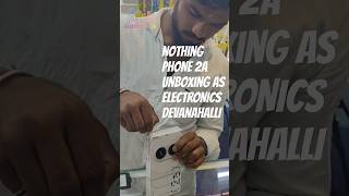 Nothing PHONE 2A UNBOXING AS ELECTRONICS DEVANAHALLI #devanahalli #unboxing #nothing #cmfbynothing