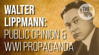 Walter Lippmann, Public Opinion & WW1 Propaganda