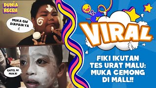 FIKI IKUTAN TES URAT MALU: MUKA CEMONG DI MALL!!