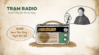 Trạm Radio mùa 2 số 39: Bạch Tiên Dũng - Người Đài Bắc