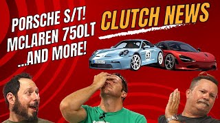 Porsche S/T Announced! Mclaren 750s Is Here! Clutch News Ep 1!