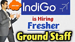 Indigo is hiring Ground staff | Freshers apply | New Vacancies 2021