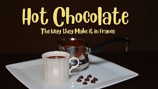 Hot Chocolate The Way They Make it in France.