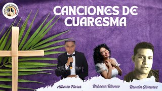 🎤🎼🙏Canciones de Cuaresma - Rebecca Blanco, Alberto Flores y Román Jimenez🎤😇🛐