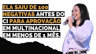 ELA SAIU DE 100 NEGATIVAS ANTES DO CI PARA APROVAÇÃO EM MULTINACIONAL EM MENOS DE 1 MÊS.