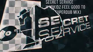 Secret Service | Workidz - Feel Good To You (Superdub Mix)