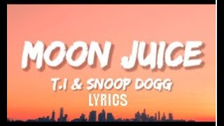 Moon Juice -  ( Lyrics )T. I. & Snoop Dogg | I just want a sip of the juice, yeah  🎵