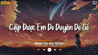 Gặp Được Em Do Duyên Do Số Xa Em Do Anh - Nợ Nhau Một Lời, Tối Qua Em Ở Đâu, Yêu Một Thời Xa Một Đ