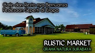 RUSTIC MARKET SURABAYA CAFE DAN RESTO BER NUANSA EROPA