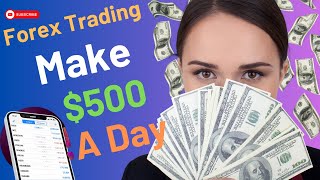 How to Make $500 a Day with Forex Trading (3 simple steps)