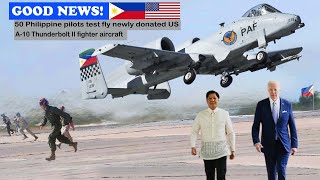 Good News! 50 Philippine pilots test fly newly donated US A-10 Thunderbolt II fighter aircraft