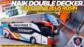 BEGINI CARANYA ❗❗CUMA SEHARGA 140RB BISA NAIK KELAS EXECUTIVE PLUS DOUBLE DECKER - TRIP REPORT ROSIN