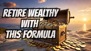 The Secret Formula to Retire Wealthy