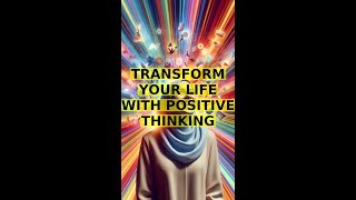 Transform Your Life with Positive Thinking