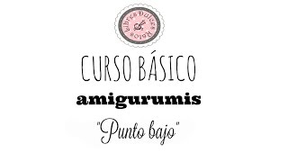 Curso básico de amigurumis: punto bajo.