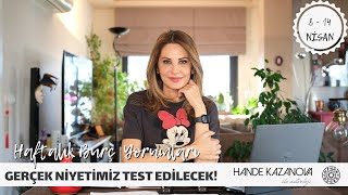 GERÇEK NİYETİMİZ TEST EDİLECEK! - 8 - 14 Nisan Haftalık Burç Yorumları -Hande Kazanova ile Astroloji