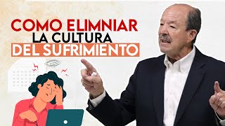 Como eliminar la cultura del Sufrimeinto