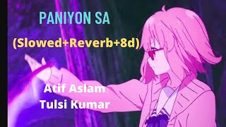 Paniyon Sa ( Slowed+Reverb+8d) Atif Aslam & Tulsi kumar