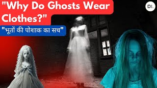 TOP 5 Spooky Reasons GHOSTS and SPIRITS Wear Clothes