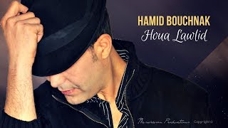 Hamid Bouchnak - Houa Lawlid - هـــو لوليـــد - Version originale.