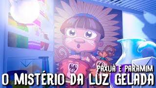 Paxuá e Paramim - O mistério da luz gelada