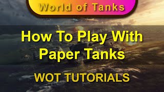 How to Play With Paper Tanks - WOT TUTORIALS 12/14