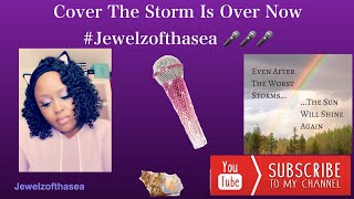 Cover The Storm Is Over Now!🙏🏾🙏🏾🎤🎤 ⛈☔️☂️#jewelzofthasea