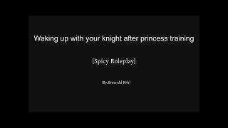 Waking up with your knight after princess training (emerald rift) (spicy)