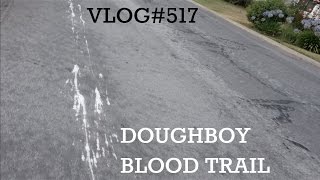 Vlog#517-DOUGHBOY BLOOD TRAIL