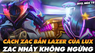 CÁCH ZAC BẮN LAZER CỦA LUX, ZAC NHẢY LIÊN TỤC KHÔNG NGỪNG -  ĐTCL MÙA 10 - Ted Thông Tin