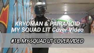 KRYOMAN & PAIRANOID - MY SQUADS LIT COVER VIDEO #18.