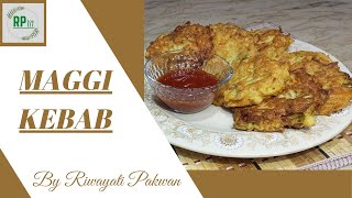 Maggi Kebab | Noodles Kebab | Ramadan Special | Riwayati Pakwan