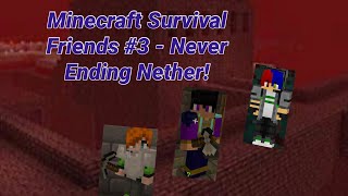 Minecraft Survival Friends #3 - Never Ending Nether!