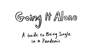 Going It Alone: A Guide to Being Single In a Pandemic