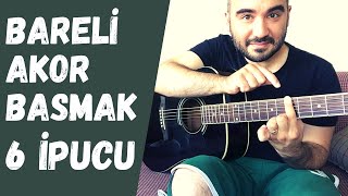 Bareli Akor Basmak İçin 6 İpucu #BareliAkor