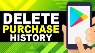 How To Delete Google Play Store Purchase History