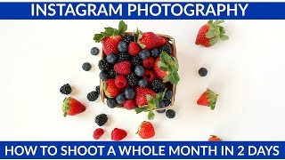 Instagram Photography: How to create a whole months worth of photos in 2 days