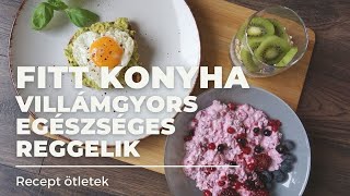 FITT KONYHA / VILLÁMGYORS EGÉSZSÉGES REGGELIK / DIÉTA / RECEPT ÖTLETEK / KOLOSZÁR ENIKŐ