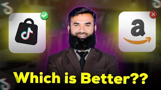 Amazon or TikTok shop | Which is Better?? - Shahid Iqbal