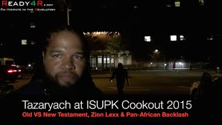 Tazaryach Fires back at Zion Lexx & Possible Debate. Why Africans Aren't Welcomed at ISUPK Cookouts