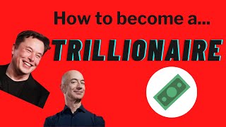 How to become a Trillionaire