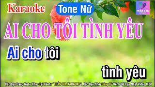 Ai Cho Tôi Tình Yêu Karaoke Tone Nữ