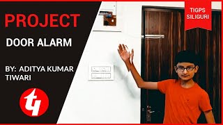 PROJECT: DOOR ALARM | ADITYA KUMAR TIWARI | CLASS 7 | T.I.G.P.S SILIGURI