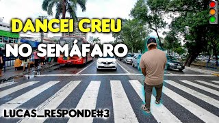 DANCEI CREU NO SEMÁFORO!!! Lucasresponde#3