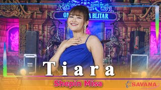 Shepin Misa - TIARA (jika kau bertemu aku begini) - Om SAVANA Blitar