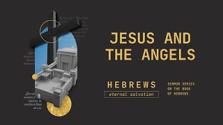 Jesus and the Angels | Hebrews 1:4-14 | Tom Foord